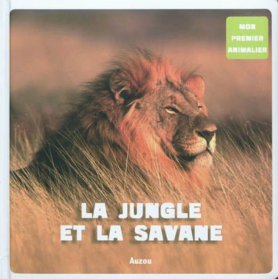 MON PREMIER ANIMALIER. LA JUNGLE ET LA SAVANE