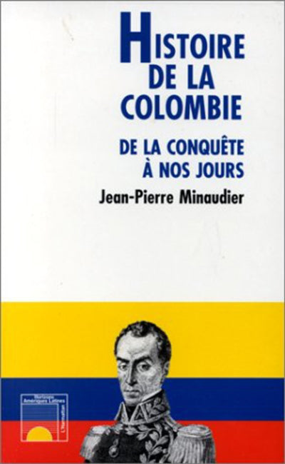 HISTOIRE DE LA COLOMBIE: De la conquête à nos jours