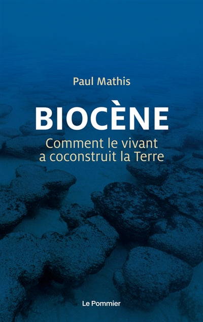 BIOCENE  COMMENT LE VIVANT A COCONSTRUIT LA TERRE