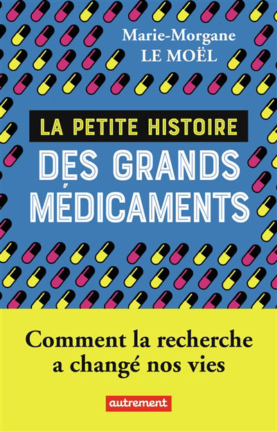 PETITE HISTOIRE DES GRANDS MEDICAMENTS (LA) : COMMENT LA RECHERCH