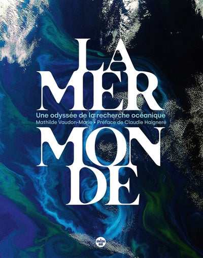MER MONDE : UNE ODYSSEE DE LA RECHERCHE OCEANIQUE