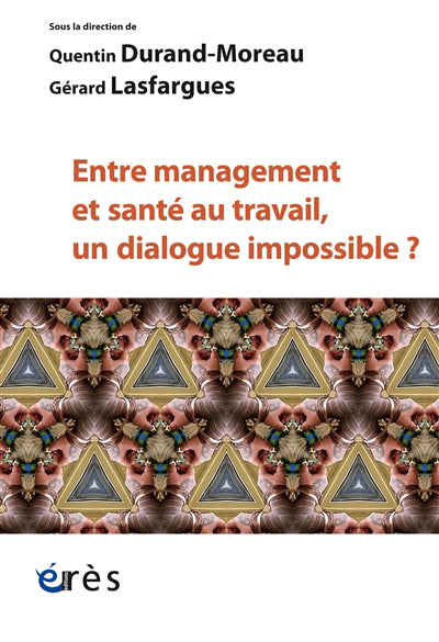 ENTRE MANAGEMENT ET SANTÉ AU TRAVAIL, UN DIALOGUE IMPOSSIBLE ?