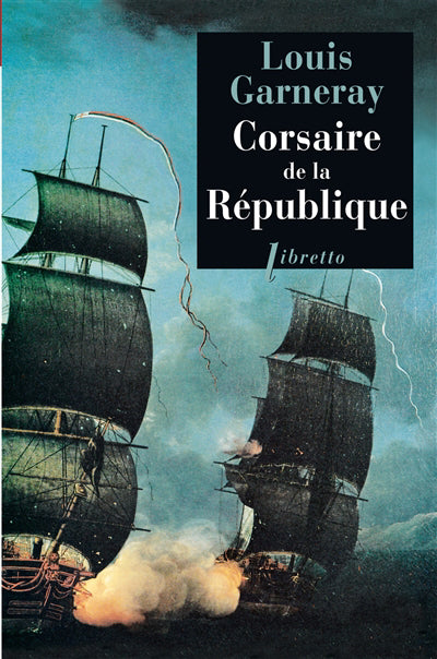 VOYAGES AVENTURES ET COMBATS T.01 : CORSAIRE DE LA RÉPUBLIQUE