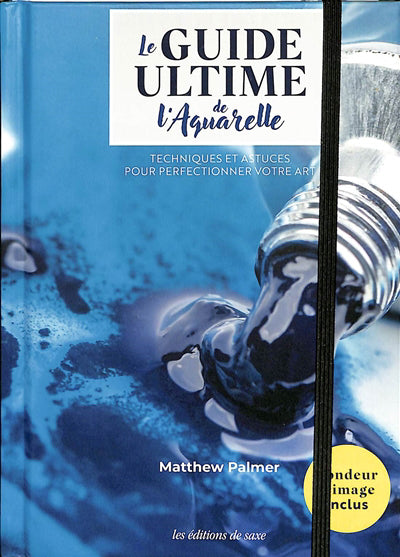 GUIDE ULTIME DE L'AQUARELLE