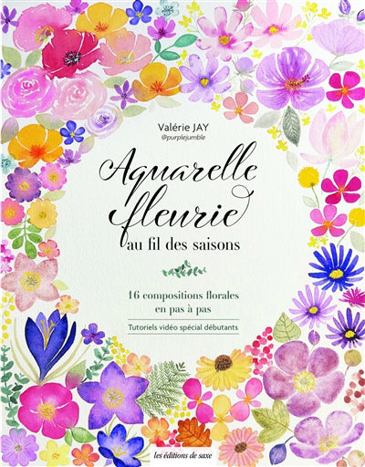 AQUARELLE FLEURIE AU FIL DES SAISONS  16 COMPOSITIONS FLORAL