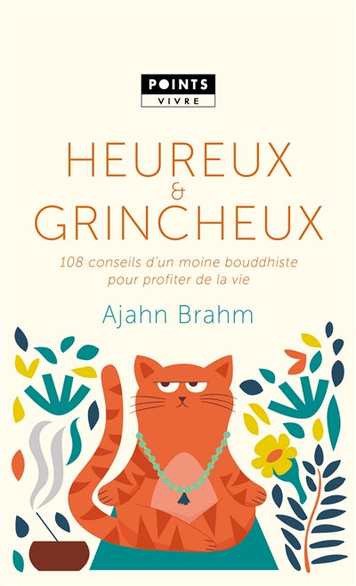 HEUREUX ET GRINCHEUX - 108 CONSEILS D'UN MOINE BOUDDHISTE POUR PR