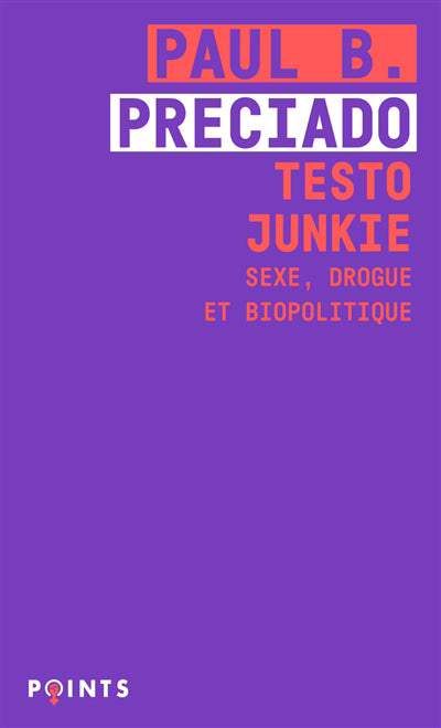 TESTO JUNKIE - SEXE, DROGUE ET BIOPOLITIQUE