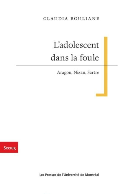 ADOLESCENT DANS LA FOULE (L') : ARAGON, NIZAN, SARTRE