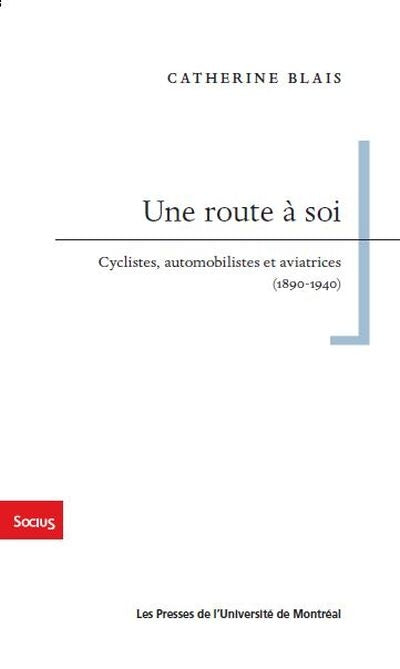 UNE ROUTE À SOI : CYCLISTES, AUTOMOBILISTES ET    AVIATRICES