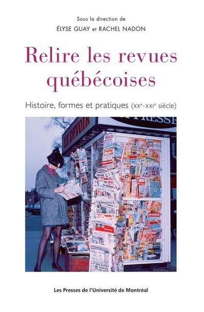 RELIRE LES REVUES QUÉBÉCOISES : HISTOIRE, FORMES ET PRATIQUES