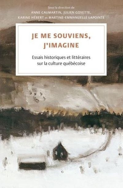 JE ME SOUVIENS, J'IMAGINE : ESSAIS HISTORIQUES ET LITTERAIRES SUR