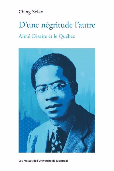 D'UNE NÉGRITUDE L'AUTRE : AIMÉ CÉSAIRE ET LE QUÉBEC