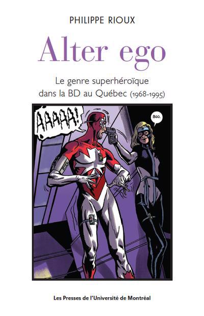 ALTER EGO : LE GENRE SUPERHÉROÏQUE DANS LA BD AU QUÉBEC (1968-199