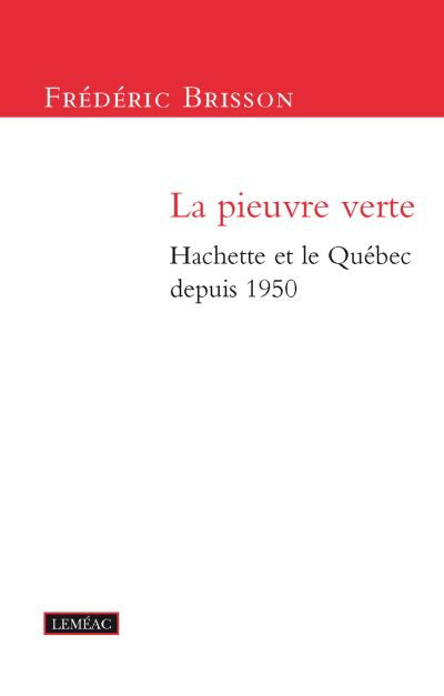 PIEUVRE VERTE (LA) : HACHETTE ET LE QUÉBEC DEPUIS 1950