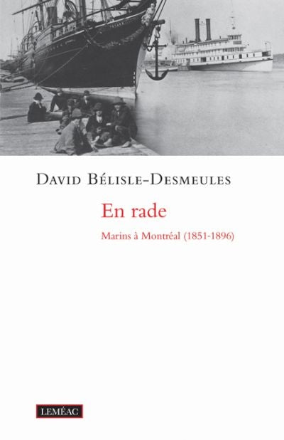 EN RADE : MARINS À MONTRÉAL (1851-1896)