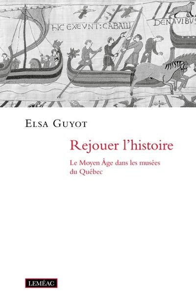 REJOUER L'HISTOIRE. LE MOYEN AGE DANS LES MUSEES DU QUEBEC