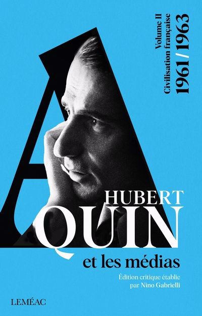 HUBERT AQUIN ET LES MEDIAS T.02 : 1961-1963