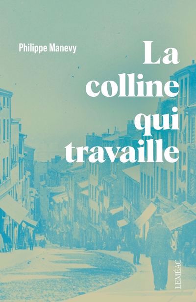 COLLINE QUI TRAVAILLE : CHRONIQUES LYONNAISES