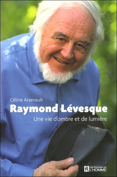 RAYMOND LEVESQUE -UNE VIE D'OMBRE ET...