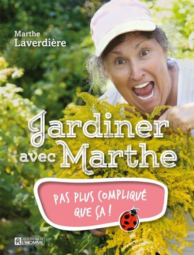 JARDINER AVEC MARTHE : PAS PLUS COMPLIQUÉ QUE ÇA | MARTHE LAVERDIÈRE