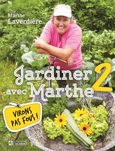 JARDINER AVEC MARTHE 2 : VIRONS PAS FOUS ! | MARTHE LAVERDIÈRE