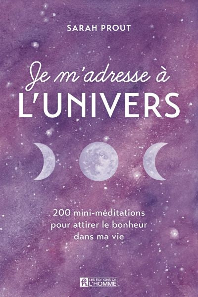 JE M'ADRESSE A L'UNIVERS (25 mini-méditations)