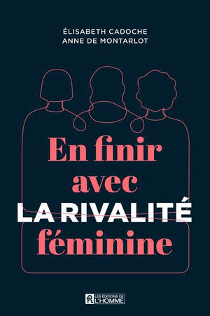 EN FINIR AVEC LA RIVALITE FEMININE