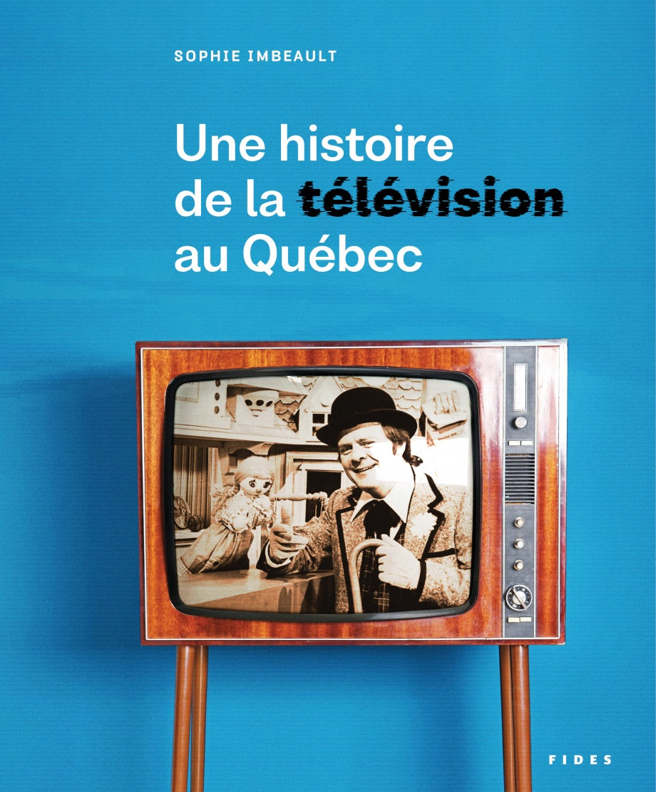 UNE HISTOIRE DE LA TELEVISION AU QUEBEC