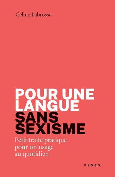 POUR UNE LANGUE SANS SEXISME : PETIT TRAITE PRATIQUE POUR UN USAG