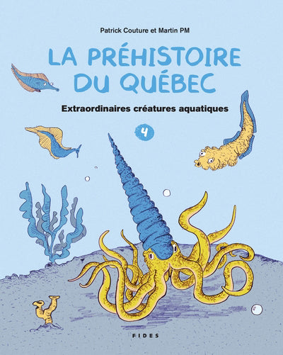 PREHISTOIRE DU QUEBEC T.04 : EXTRAORDINAIRES CREATURES AQUAT