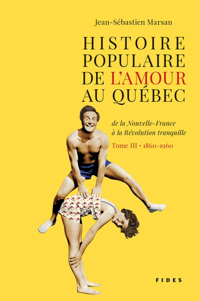 HISTOIRE POPULAIRE DE L'AMOUR AU QUÉBEC DE LA NOUVELLE-FRANCE À L