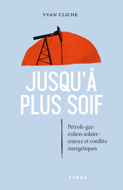 JUSQU'A PLUS SOIF. ENJEUX ET CONFLITS ENERGETIQUES PETROLE - GAZ