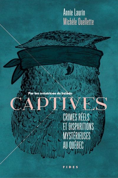 CAPTIVES : CRIMES REELS ET DISPARITIONS MYSTERIEUSES AU QUEBEC