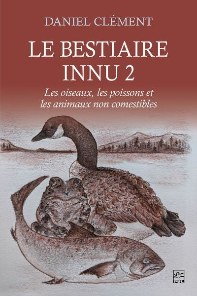 BESTIAIRE INNU 2  LES OISEAUX, LES POISSONS ET LES ANIMAU