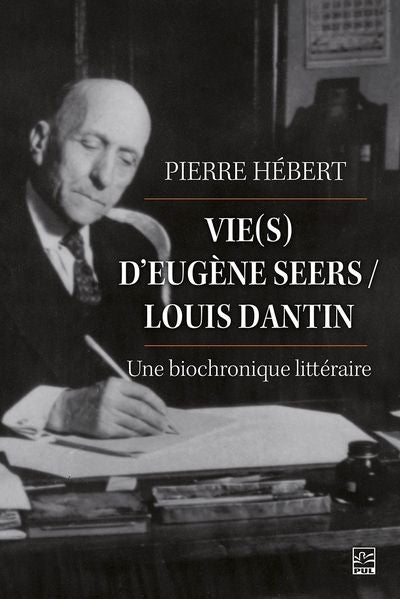 Vie(s) d'Eugène Seers/Louis Dantin : une biochronique littéraire