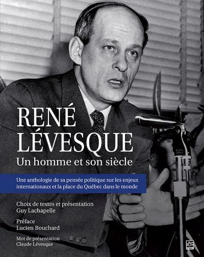 RENE LEVESQUE  UN HOMME ET SON SIECLE