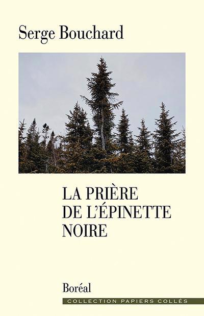 LA PRIÈRE DE L'ÉPINETTE NOIRE | SERGE BOUCHARD