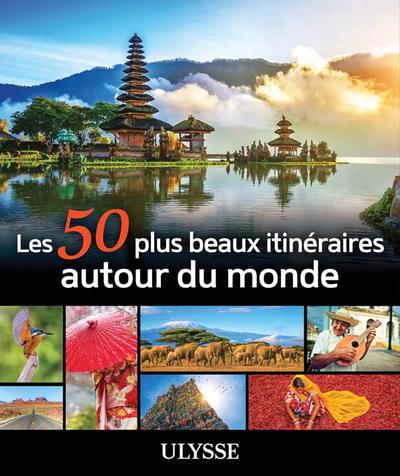 50 PLUS BEAUX ITINERAIRES AUTOUR DU MONDE