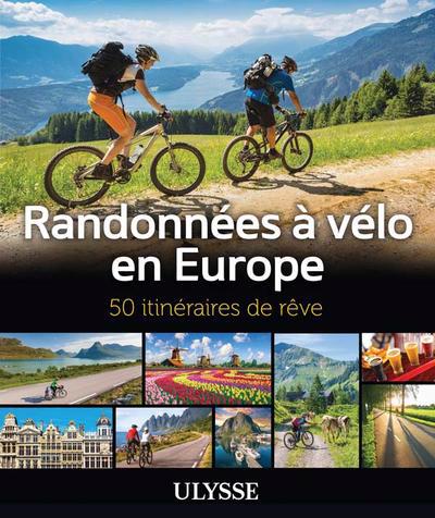 RANDONNEES A VELO EN EUROPE : 50 ITINERAIRES DE REVE