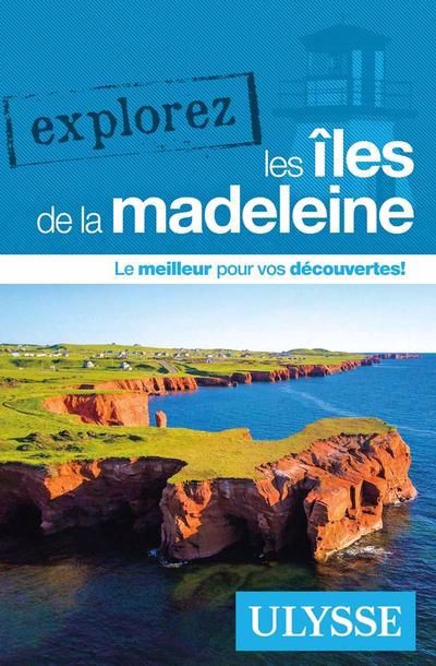 EXPLOREZ LES ÎLES DE LA MADELEINE