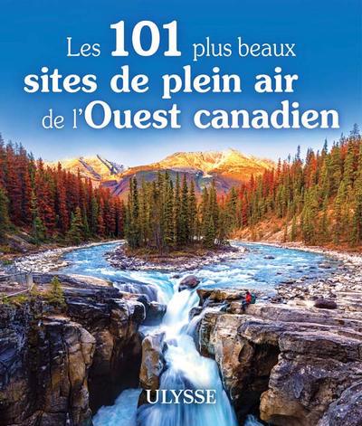 101 PLUS BEAUX SITES DE PLEIN AIR DE L'OUEST CANADIEN