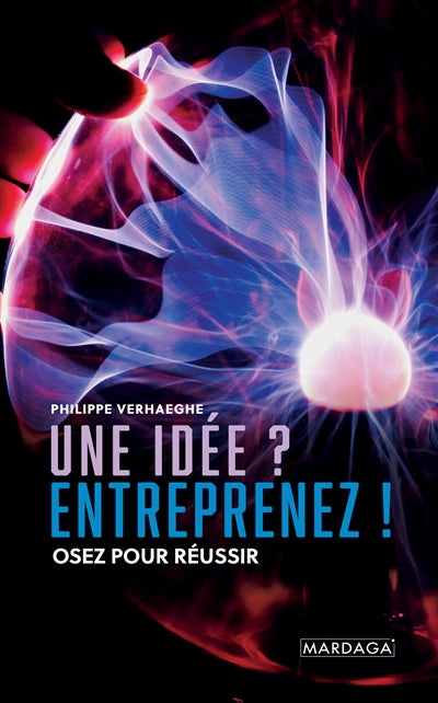 UNE IDEE ? ENTREPRENEZ !  OSEZ POUR REUSSIR