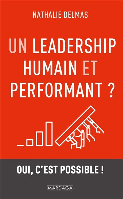 UN LEADERSHIP HUMAIN ET PERFORMANT ?  OUI, C'EST POSSIBLE !