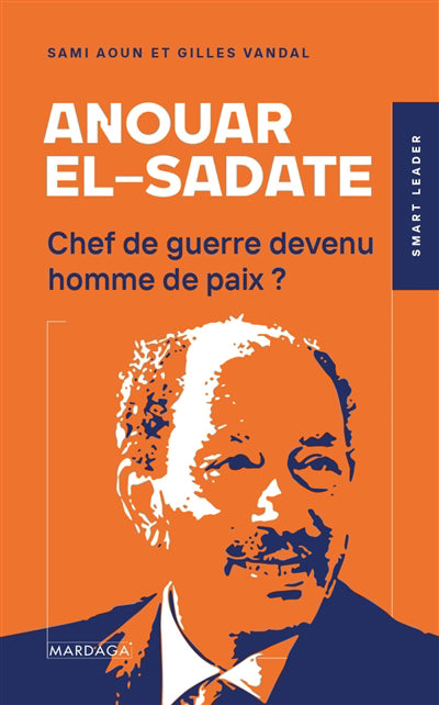 ANOUAR EL-SADATE  CHEF DE GUERRE DEVENU HOMME DE PAIX ?