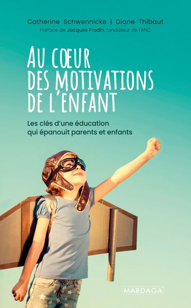 AU COEUR DES MOTIVATIONS DE L'ENFANT  LES CLES D'UNE EDUCATI