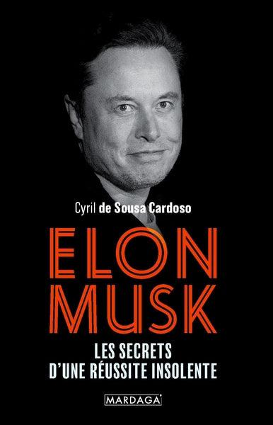 ELON MUSK  LES SECRETS D'UNE REUSSITE INSOLENTE