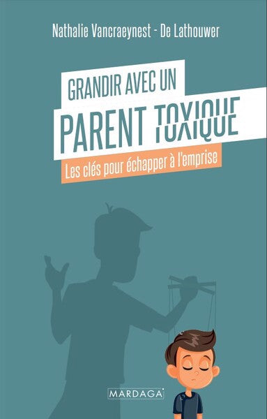 Grandir avec un parent toxique - Les clés pour échapper à l'empr