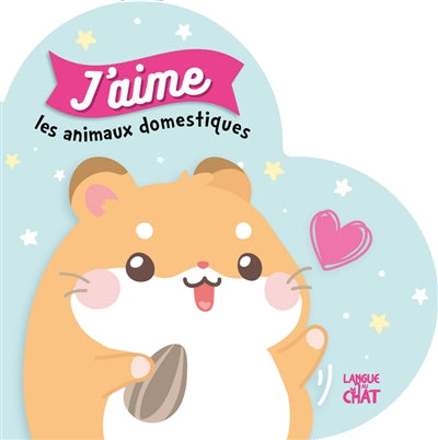 J'AIME LES ANIMAUX DOMESTIQUES (LIVRE EN FORME DE COEUR)