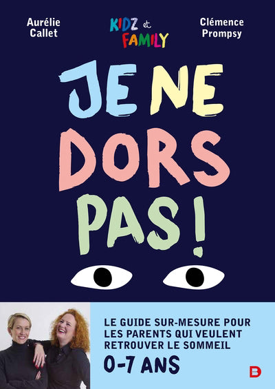 Je ne dors pas ! : le guide sur-mesure pour les parents qui veule