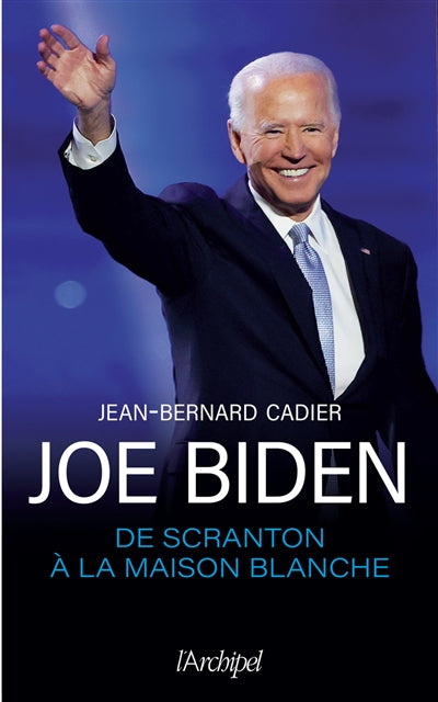 JOE BIDEN : DE SCRANTON A LA MAISON BLANCHE